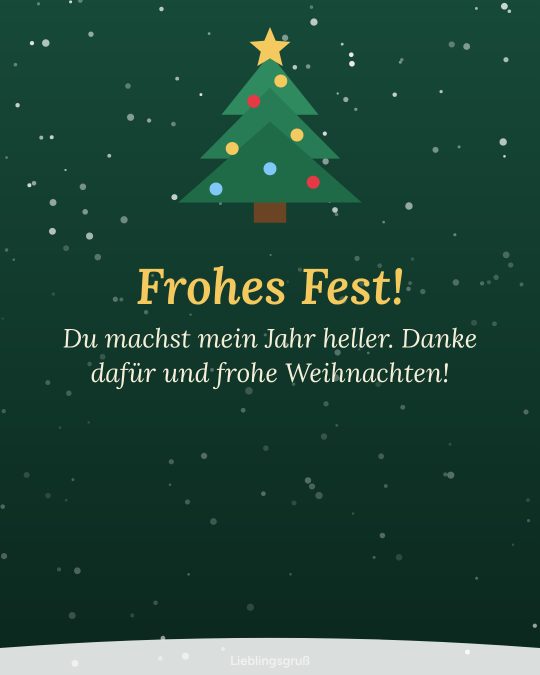 Frohes Fest! Du machst mein Jahr heller. Danke dafür und frohe Weihnachten!