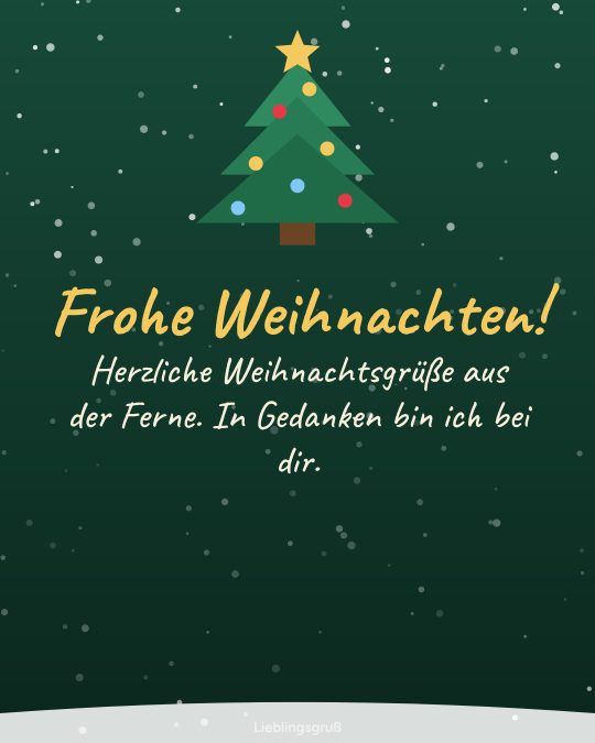 Frohe Weihnachten! Herzliche Weihnachtsgrüße aus der Ferne. In Gedanken bin ich bei dir.