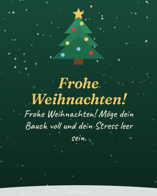 Frohe Weihnachten! Frohe Weihnachten! Möge dein Bauch voll und dein Stress leer sein.