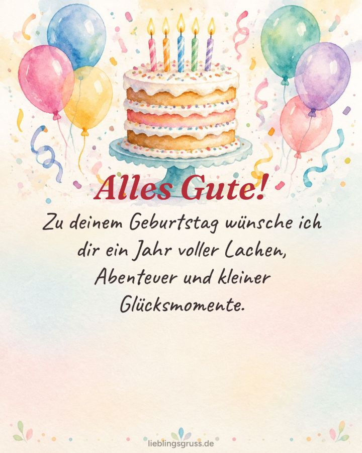 Alles Gute! Zu deinem Geburtstag wünsche ich dir ein Jahr voller Lachen, Abenteuer und kleiner Glücksmomente. (Motiv Aquarell)