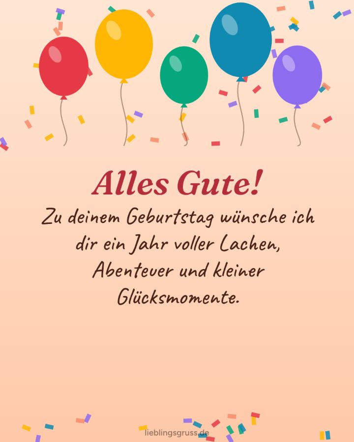 Alles Gute! Zu deinem Geburtstag wünsche ich dir ein Jahr voller Lachen, Abenteuer und kleiner Glücksmomente. (Motiv Luftballons)